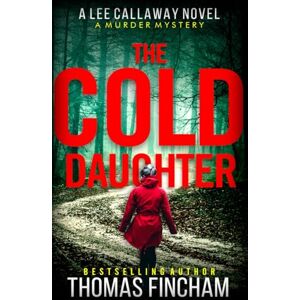 Fincham, Thomas The Cold Daughter: A Murder Mystery (Lee Callaway) Fincham, Thomas The Cold Daughter: A Murder Mystery (Lee Callaway)