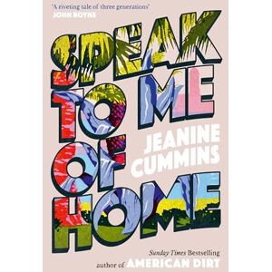 Cummins, Jeanine Speak to Me of Home: the poignant and uplifting family story from the bestselling author of American Dirt Cummins, Jeanine Speak to Me of Home: the poignant and uplifting family story from the bestselling author of American Dirt
