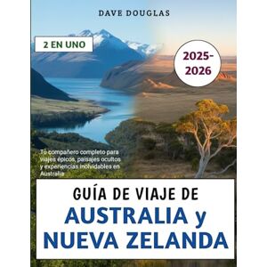Douglas, Dave Guía De Viaje De Australia y Nueva Zelanda 2025-2026: Tu compañero completo para viajes épicos, paisajes ocultos y experiencias inolvidables en Australia Douglas, Dave Guía De Viaje De Australia y Nueva Zelanda 2025-2026: Tu compañero completo para viajes épicos, paisajes ocultos y experiencias inolvidables en Australia