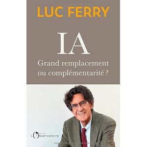 Ferry, Luc IA : grand remplacement ou complémentarité ? Ferry, Luc IA : grand remplacement ou complémentarité ?