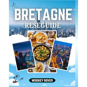 ROVER, WOOKEY BRETAGNE RESEGUIDE: En detaljerad manual för att utforska stadens förtrollande kustlinjer, medeltida städer, keltiska arv och kulinariska skatter ROVER, WOOKEY BRETAGNE RESEGUIDE: En detaljerad manual för att utforska stadens förtrollande kustlinjer, medeltida städer, keltiska arv och kulinariska skatter