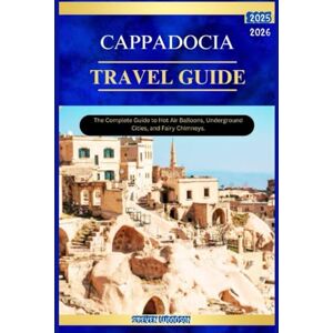 WOODSON, STEVEN CAPPADOCIA TRAVEL GUIDE 2025-2026: The Complete Guide to Hot Air Balloons, Underground , cities and fairy chimneys. WOODSON, STEVEN CAPPADOCIA TRAVEL GUIDE 2025-2026: The Complete Guide to Hot Air Balloons, Underground , cities and fairy chimneys.