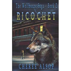 Alsop, Cheree The Wolfborne Saga Book 2- Ricochet Alsop, Cheree The Wolfborne Saga Book 2- Ricochet