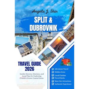 J. Shin, Angela Split & Dubrovnik Travel Guide 2026: Insider Secrets, Itinerary, and Local Tips for Exploring Croatia’s Iconic Coastal Gems J. Shin, Angela Split & Dubrovnik Travel Guide 2026: Insider Secrets, Itinerary, and Local Tips for Exploring Croatia’s Iconic Coastal Gems