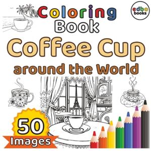 books, edbo Coffee Cup around the World Coloring Book: A Global Tour of Coffee Cups.": 50x different Coffee Cups Illustrations from Italian Espresso to American Coffee – Explore How the World Drinks Coffee. books, edbo Coffee Cup around the World Coloring Book: A Global Tour of Coffee Cups.": 50x different Coffee Cups Illustrations from Italian Espresso to American Coffee – Explore How the World Drinks Coffee.