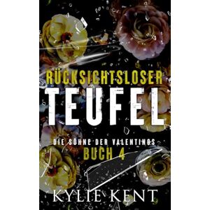 Kent, Kylie Rücksichtsloser Teufel (Die Söhne der Valentinos) Kent, Kylie Rücksichtsloser Teufel (Die Söhne der Valentinos)