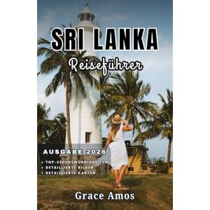 Grace Amos SRILANKA Reiseführer 2026: Entdecken Sie Sri Lankas antike Tempel, die atemberaubende Natur und die lebendige Kultur Grace Amos SRILANKA Reiseführer 2026: Entdecken Sie Sri Lankas antike Tempel, die atemberaubende Natur und die lebendige Kultur
