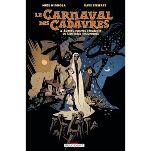 Mignola, Mike Le Carnaval des cadavres: Et autres contes étranges de contrées inconnues Mignola, Mike Le Carnaval des cadavres: Et autres contes étranges de contrées inconnues