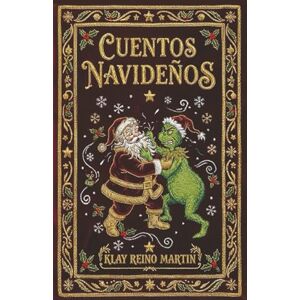 Reino Martin, Klay Cuentos Navideños: Relatos de fantasía urbana, sátira y secretos Reino Martin, Klay Cuentos Navideños: Relatos de fantasía urbana, sátira y secretos