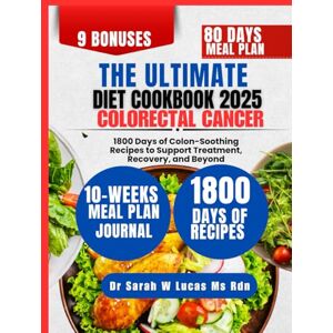 Lucas Ms Rdn, Dr Sarah W The Ultimate Colorectal Cancer Cookbook 2025: 1800 Days of Colon-Soothing Recipes to Support Treatment, Recovery, and Beyond (Dr. Sarah’s Whole Family Wellness Cookbook Series) Lucas Ms Rdn, Dr Sarah W The Ultimate Colorectal Cancer Cookbook 2025: 1800 Days of Colon-Soothing Recipes to Support Treatment, Recovery, and Beyond (Dr. Sarah’s Whole Family Wellness Cookbook Series)