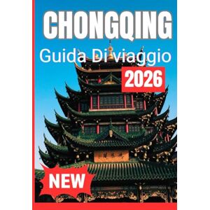 Christian, Agatha CHONGQING GUIDA DI VIAGGIO 2026 Christian, Agatha CHONGQING GUIDA DI VIAGGIO 2026