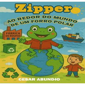 Abundio, César Zipper: Ao redor do mundo de um forro Polar (kid) Abundio, César Zipper: Ao redor do mundo de um forro Polar (kid)