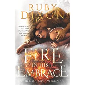 Dixon, Ruby Fire In His Embrace: A Post-Apocalyptic Dragon Romance: 3 (Fireblood Dragon) Dixon, Ruby Fire In His Embrace: A Post-Apocalyptic Dragon Romance: 3 (Fireblood Dragon)