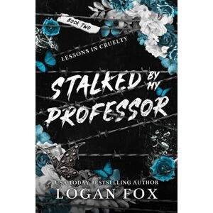 Fox, Logan Stalked by my Professor (Lessons in Cruelty Dark Academia series) Fox, Logan Stalked by my Professor (Lessons in Cruelty Dark Academia series)
