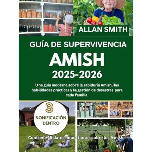 Smith, Allan GUÍA DE SUPERVIVENCIA AMISH 2025-2026: Una guía moderna sobre la sabiduría Amish, las habilidades prácticas y la preparación para desastres en cada hogar Smith, Allan GUÍA DE SUPERVIVENCIA AMISH 2025-2026: Una guía moderna sobre la sabiduría Amish, las habilidades prácticas y la preparación para desastres en cada hogar