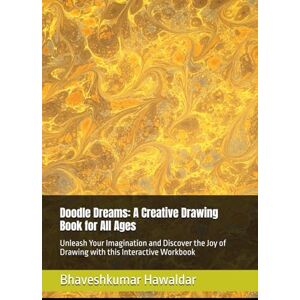 Hawaldar, Mr Bhaveshkumar Doodle Dreams: A Creative Drawing Book for All Ages: Unleash Your Imagination and Discover the Joy of Drawing with this Interactive Workbook Hawaldar, Mr Bhaveshkumar Doodle Dreams: A Creative Drawing Book for All Ages: Unleash Your Imagination and Discover the Joy of Drawing with this Interactive Workbook