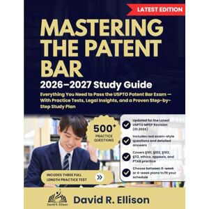 Ellison, David R. Mastering the Patent Bar 2026–2027 Study Guide: Everything You Need to Pass the USPTO Patent Bar Exam — With Practice Tests, Legal Insights, and a Proven Step-by-Step Study Plan Ellison, David R. Mastering the Patent Bar 2026–2027 Study Guide: Everything You Need to Pass the USPTO Patent Bar Exam — With Practice Tests, Legal Insights, and a Proven Step-by-Step Study Plan