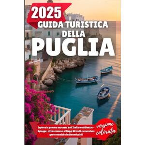 Wilder, Alden GUIDA TURISTICA DELLA PUGLIA 2025: Esplora la gemma nascosta dell'Italia meridionale Spiagge, città scoscese, villaggi di trulli e avventure gastronomiche indimenticabili Wilder, Alden GUIDA TURISTICA DELLA PUGLIA 2025: Esplora la gemma nascosta dell'Italia meridionale Spiagge, città scoscese, villaggi di trulli e avventure gastronomiche indimenticabili