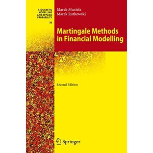 Marek Musiela Martingale Methods in Financial Modelling: 36 (Stochastic Modelling and Applied Probability, 36) Marek Musiela Martingale Methods in Financial Modelling: 36 (Stochastic Modelling and Applied Probability, 36)