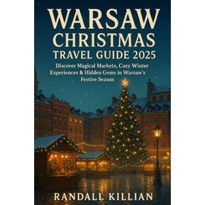 Killian, Randall Warsaw Christmas Travel Guide 2025: Discover Magical Markets, Cozy Winter Experiences & Hidden Gems in Warsaw’s Festive Season Killian, Randall Warsaw Christmas Travel Guide 2025: Discover Magical Markets, Cozy Winter Experiences & Hidden Gems in Warsaw’s Festive Season