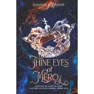 Orsino, Danielle M. Thine Eyes of Mercy, Book 2 (Legacies of Light & Dark A Mythic Fantasy Series) Orsino, Danielle M. Thine Eyes of Mercy, Book 2 (Legacies of Light & Dark A Mythic Fantasy Series)