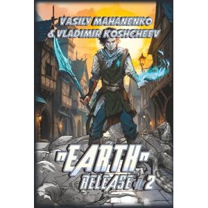 Mahanenko, Vasily „Earth“ Release Book 2: A LitRPG Adventure Series Mahanenko, Vasily „Earth“ Release Book 2: A LitRPG Adventure Series