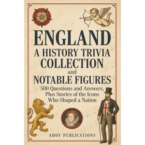 Publications, Ahoy England: A History Trivia Collection and Notable Figures – 500 Questions and Answers, Plus Stories of the Icons Who Shaped a Nation (Bringing History to Life) Publications, Ahoy England: A History Trivia Collection and Notable Figures – 500 Questions and Answers, Plus Stories of the Icons Who Shaped a Nation (Bringing History to Life)