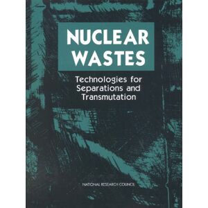 National Academy of Sciences Nuclear Wastes: Technologies for Separations and Transmutation National Academy of Sciences Nuclear Wastes: Technologies for Separations and Transmutation