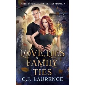 Laurence, C.J. Love, Lies and Family Ties: A young adult paranormal romance: 4 (Whitby Shadows Series) Laurence, C.J. Love, Lies and Family Ties: A young adult paranormal romance: 4 (Whitby Shadows Series)