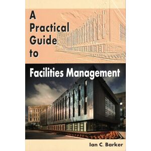 Barker A Practical Guide to Facilities Management Barker A Practical Guide to Facilities Management