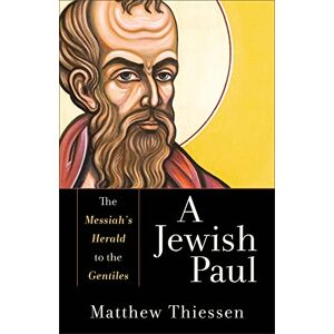 Thiessen, Matthew Jewish Paul: The Messiah's Herald to the Gentiles Thiessen, Matthew Jewish Paul: The Messiah's Herald to the Gentiles