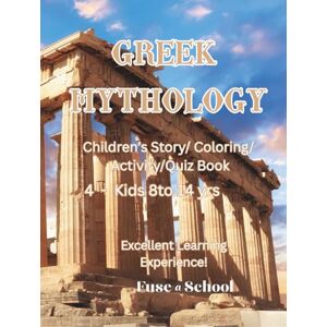 School, Fuse At Greek Mythology: Children's Story, Coloring, Activity, Quiz Book: A Learning Experience School, Fuse At Greek Mythology: Children's Story, Coloring, Activity, Quiz Book: A Learning Experience