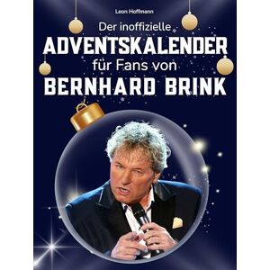 Hoffmann, Leon Der inoffizielle Adventskalender für Fans von Bernhard Brink: 24 Tage mit deinem Star bis Weihnachten. Fanbuch und Biografie in einem. Das ideale Geschenkt für alle Fans. Hoffmann, Leon Der inoffizielle Adventskalender für Fans von Bernhard Brink: 24 Tage mit deinem Star bis Weihnachten. Fanbuch und Biografie in einem. Das ideale Geschenkt für alle Fans.
