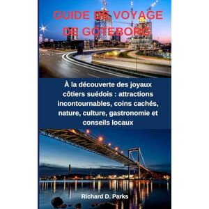 Parks, Richard D. GUIDE DE VOYAGE DE GÖTEBORG: À la découverte des joyaux côtiers suédois : attractions incontournables, coins cachés, nature, culture, gastronomie et conseils locaux Parks, Richard D. GUIDE DE VOYAGE DE GÖTEBORG: À la découverte des joyaux côtiers suédois : attractions incontournables, coins cachés, nature, culture, gastronomie et conseils locaux
