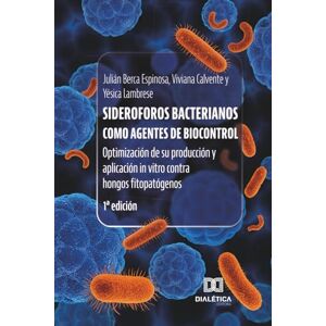 Espinosa, Julián Berca Sideroforos bacterianos como agentes de biocontrol: Optimización de su producción y aplicación in vitro contra hongos fitopatógenos Espinosa, Julián Berca Sideroforos bacterianos como agentes de biocontrol: Optimización de su producción y aplicación in vitro contra hongos fitopatógenos