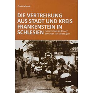 Minale, Doris Die Vertreibung aus Stadt und Kreis Frankenstein in Schlesien: zusammengestellt nach Berichten von Zeitzeugen Minale, Doris Die Vertreibung aus Stadt und Kreis Frankenstein in Schlesien: zusammengestellt nach Berichten von Zeitzeugen