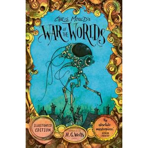 Wells, H. G. Chris Mould's War of the Worlds: Illustrated Edition (Young Adult Classics) Wells, H. G. Chris Mould's War of the Worlds: Illustrated Edition (Young Adult Classics)