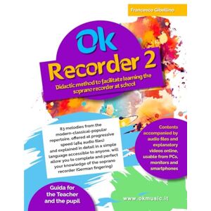 Gibellino Prof, Francesco Ok Recorder 2: Didactic method to facilitate learning the soprano recorder at school Gibellino Prof, Francesco Ok Recorder 2: Didactic method to facilitate learning the soprano recorder at school