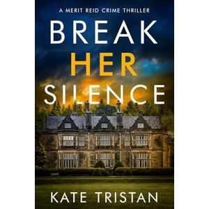 Tristan, Kate Break Her Silence: 1 (FBI Agent Merit Reid Crime Thrillers) Tristan, Kate Break Her Silence: 1 (FBI Agent Merit Reid Crime Thrillers)