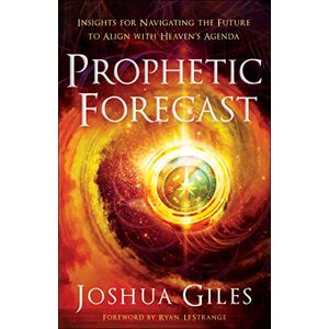 Giles Prophetic Forecast: Insights for Navigating the Future to Align with Heaven's Agenda Giles Prophetic Forecast: Insights for Navigating the Future to Align with Heaven's Agenda