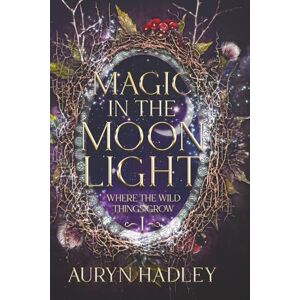 Hadley, Auryn Magic In The Moonlight (Where The Wild Things Grow) Hadley, Auryn Magic In The Moonlight (Where The Wild Things Grow)