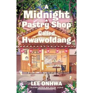Lee A Midnight Pastry Shop Called Hwawoldang: A wonderfully comforting novel of family, food and belonging from a Korean bestseller Lee A Midnight Pastry Shop Called Hwawoldang: A wonderfully comforting novel of family, food and belonging from a Korean bestseller