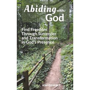 Oswalt, Kim Abiding with God: Find Freedom Through Surrender and Transformation in God’s Presence Oswalt, Kim Abiding with God: Find Freedom Through Surrender and Transformation in God’s Presence