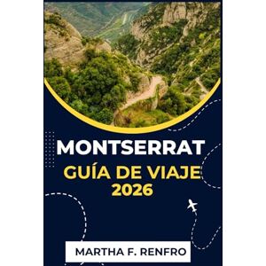 F. Renfro, Martha MONTSERRAT GUÍA DE VIAJE 2026: Descubra la Isla Esmeralda del Caribe: volcanes, selvas tropicales y cultura isleña F. Renfro, Martha MONTSERRAT GUÍA DE VIAJE 2026: Descubra la Isla Esmeralda del Caribe: volcanes, selvas tropicales y cultura isleña