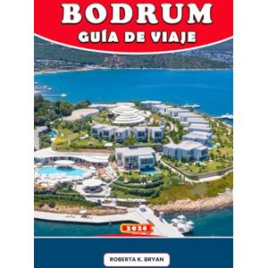 Bryan, Roberta K. BODRUM GUÍA DE VIAJE 2026: Consejos de expertos, rutas panorámicas, gastronomía local, festivales y joyas ocultas para una aventura inolvidable en el Egeo. Bryan, Roberta K. BODRUM GUÍA DE VIAJE 2026: Consejos de expertos, rutas panorámicas, gastronomía local, festivales y joyas ocultas para una aventura inolvidable en el Egeo.