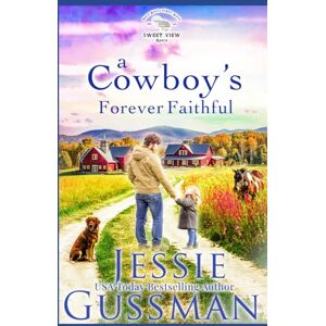 Gussman, Jessie A Cowboy's Forever Faithful (Sweet View Ranch Western Christian Cowboy Romance) Gussman, Jessie A Cowboy's Forever Faithful (Sweet View Ranch Western Christian Cowboy Romance)