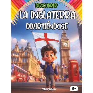 Story, Open Descubrir Inglaterra Divirtiéndose: Una aventura cultural para niños curiosos: Historia, comida típica, leyendas, dibujos para colorear y preguntas divertidas para explorar Inglaterra (En Español) Story, Open Descubrir Inglaterra Divirtiéndose: Una aventura cultural para niños curiosos: Historia, comida típica, leyendas, dibujos para colorear y preguntas divertidas para explorar Inglaterra (En Español)