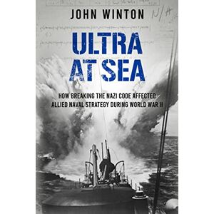 Winton, John Ultra at Sea: How Breaking the Nazi Code Affected Allied Naval Strategy During World War II (The Secret War) Winton, John Ultra at Sea: How Breaking the Nazi Code Affected Allied Naval Strategy During World War II (The Secret War)
