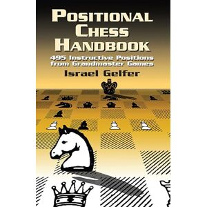 Gelfer, Israel Positional Chess Handbook: 495 Instructive Positions from Grandmaster Games (Dover Chess) Gelfer, Israel Positional Chess Handbook: 495 Instructive Positions from Grandmaster Games (Dover Chess)