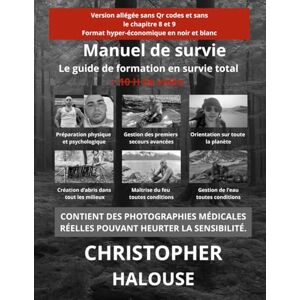halouse, christopher Manuel de survie ( le manuel de formation survie en survie total): Version noir et blanc (Formation en survie total) halouse, christopher Manuel de survie ( le manuel de formation survie en survie total): Version noir et blanc (Formation en survie total)